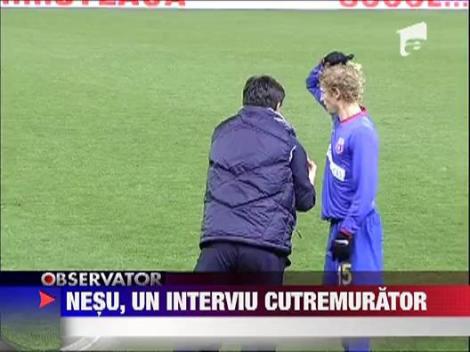 Nesu, un interviu cutremurator