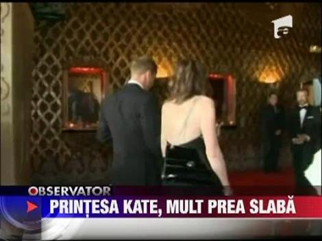 Printesa Kate, mult prea slaba