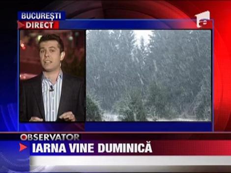 Iarna vine duminica!