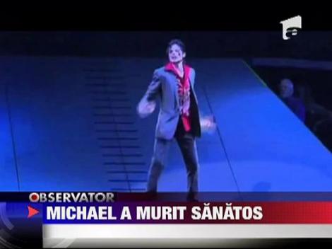 Michael Jackson a murit sanatos