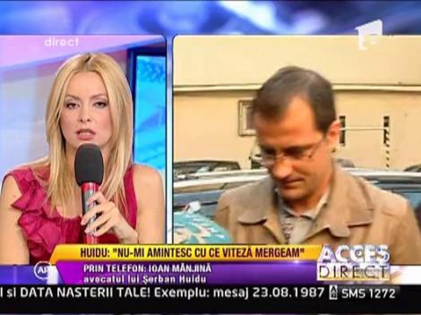 Serban Huidu:"Nu-mi amintesc cu ce viteza mergeam"