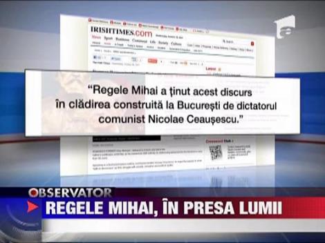 Regele Mihai, in presa lumii