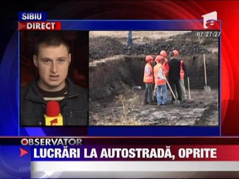 Lucrari oprite pe autostrada Sibiu-Orastie