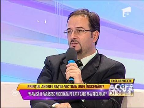 Probele care il invinuiesc pe Printul Andrei Ratiu