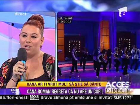 Oana Roman ar fi vrut mult sa stie sa cante