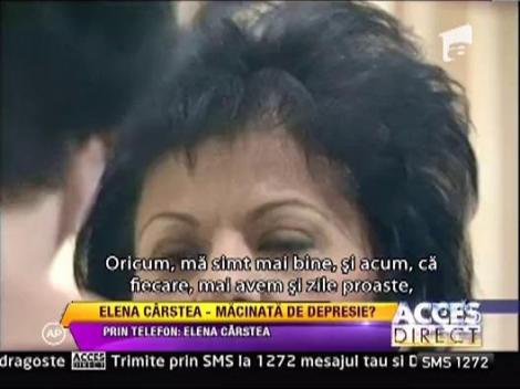 Elena Carstea: "Nu am motive de depresie"