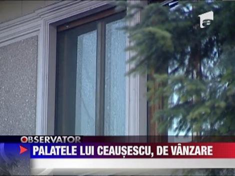 Palatele lui Ceausescu, scoase la vanzare