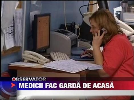 Medicii isi pot face garda de acasa