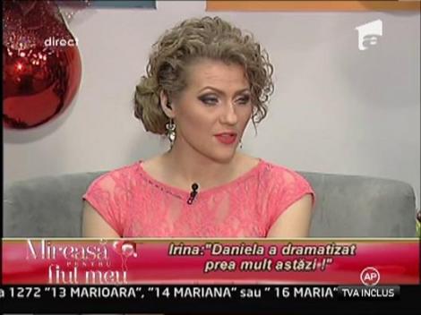 Irina: "Daniela a dramatizat prea mult azi"