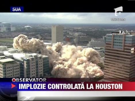 Implozie controlata la Houston