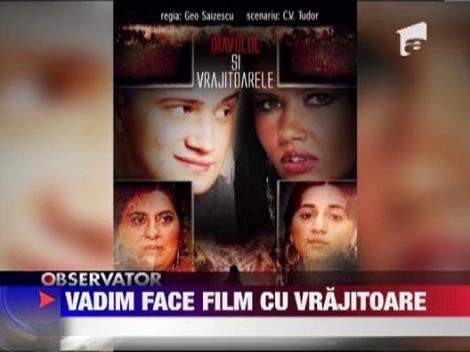 Corneliu Vadim Tudor face un film despre Oana Zavoranu si vrajitoare