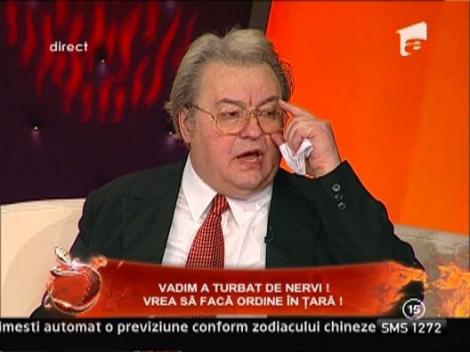 Vadim a turbat de nervi! Vrea sa faca ordine in tara!