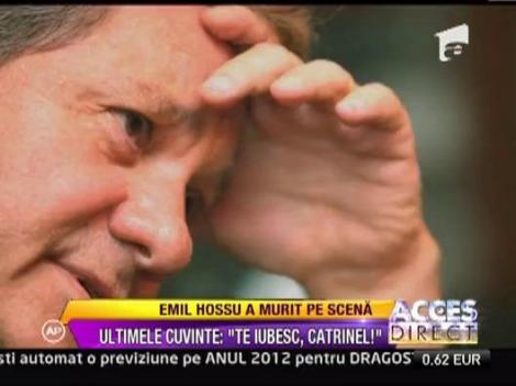 Emil Hossu, ultimele cuvinte: Te iubesc, Catrinel!