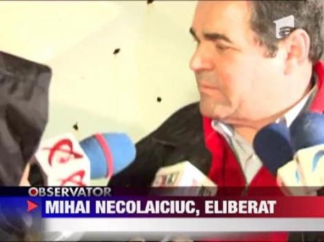 Mihai Necolaiciuc a fost eliberat