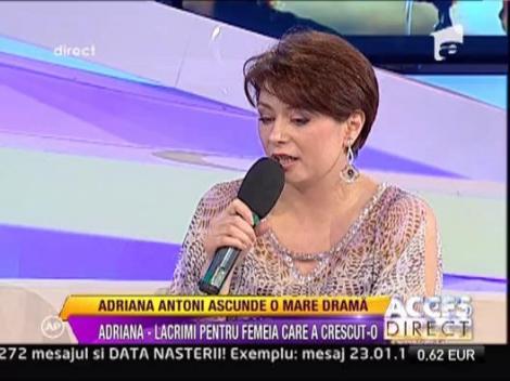 Adriana Antoni traieste o mare drama