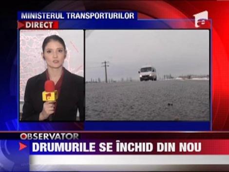 Drumurile redeschise ieri se inchid astazi