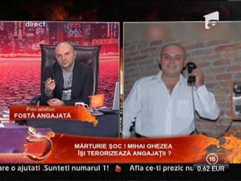 Marturie soc! Mihai Ghezea isi terorizeaza angajatii?