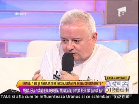 Menajera Monicai nu a fost platita sa ii tina partea lui Irinel