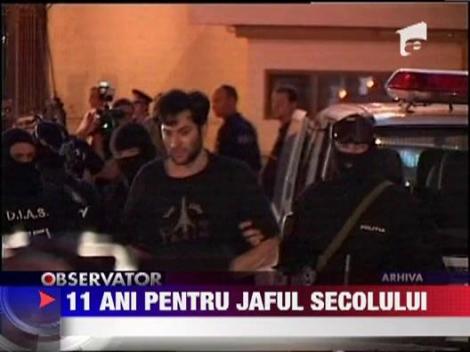 Autorii jafului secolului au fost condamnati la 11 ani de inchisoare