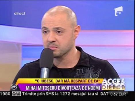 Mihai Mitoseru: "O iubesc, dar ma despart de ea"