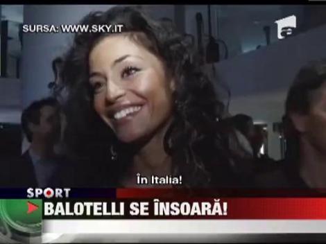 Balotelli se insoara cu una dintre cele mai dorite femei din Italia