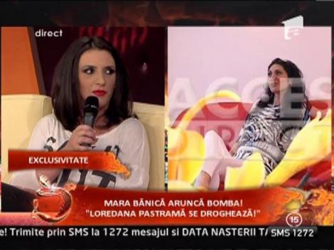 Mara Banica: "Loredana Pastrama se drogheaza!"