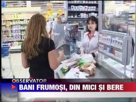 Bani frumosi, din mici si bere