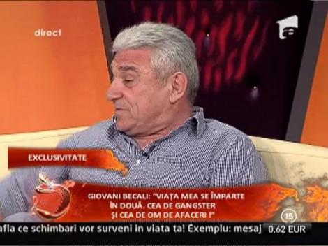 Giovani Becali: "Viata mea se imparte in doua. Cea de Gangster si cea de om de afaceri!"