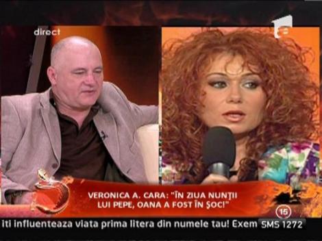 Veronica A. Cara:  "Oana a fost in soc in ziua nuntii lui Pepe!"
