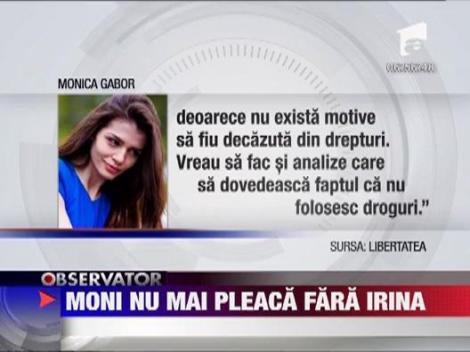Monica Gabor nu mai pleaca fara Irina