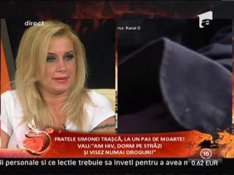 Simona Trasca este disperata! Fratele ei, dependent de droguri si bolnav de sida, a disparut!