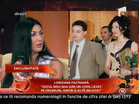 Loredana Pastrama: "Sotul meu mai are un copil lasat pe drumuri, dintr-o alta relatie!
