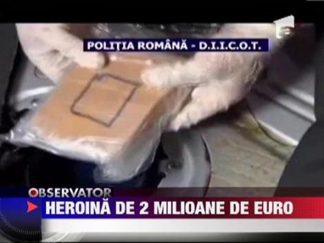 Captura de heroina in valoare de 2 milioane de euro