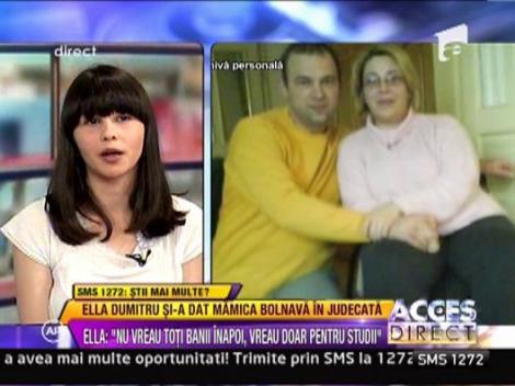 Ella Dumitru: "Nu vreau toti banii inapoi, vreau doar pentru studii"