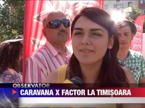 Caravana X Factor a ajuns la Timisoara