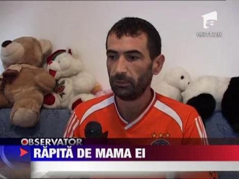 O fetita a fost rapita chiar de catre mama ei