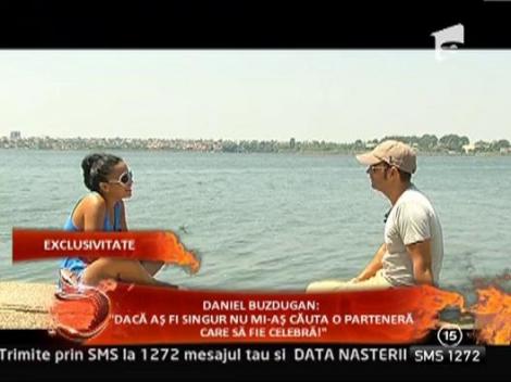 Daniel Buzdugan: "Daca as fi singur nu mi-as cauta o partenera care sa fie celebra!"