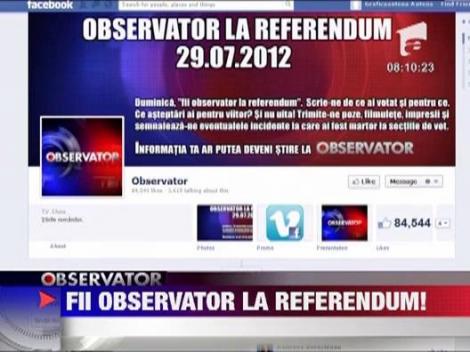 Fii Observator la referendum!