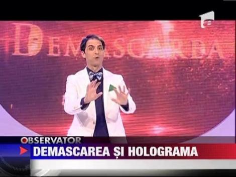 Holograma unuia dintre cei mai mari artisti ai lumii, la "Demascarea"