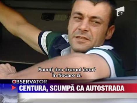 Centura Capitalei costa cat o autostrada!