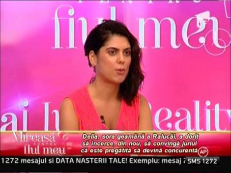 Delia , sora geamana a Ralucai, a revenit la casting