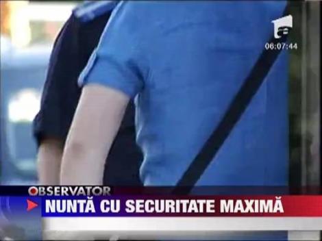 Nunta cu securitate maxima