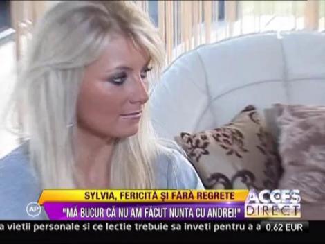 Sylvia: "Ma bucur ca nu am facut nunta cu Andrei!"