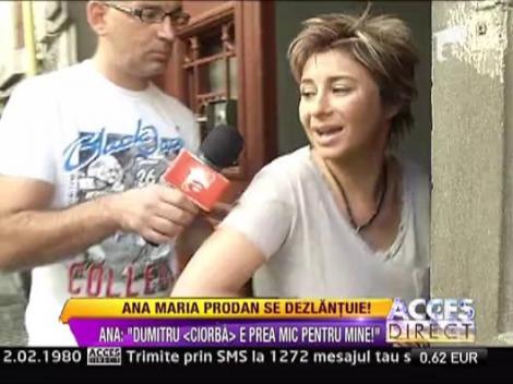 Ana-Maria Prodan: „Dumitru Tudor "Ciorba" este prea mic pentru mine!”