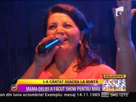 Mama Deliei a facut show pentru mire