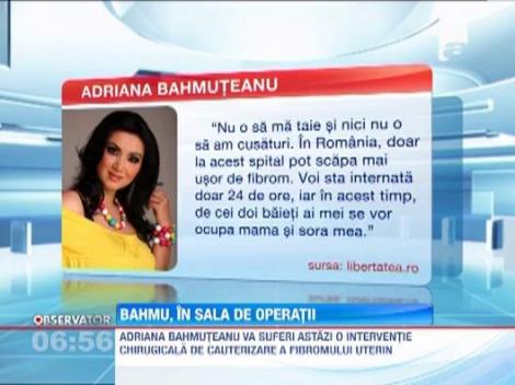 Adriana Bahmuteanu se opereaza azi de fibrom uterin