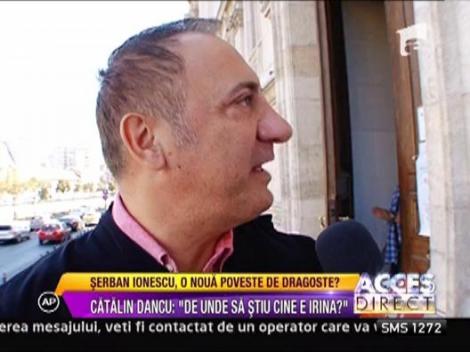 Catalin Dancu, avocatul lui Serban Ionescu: "Nu stiu cine este Irina"