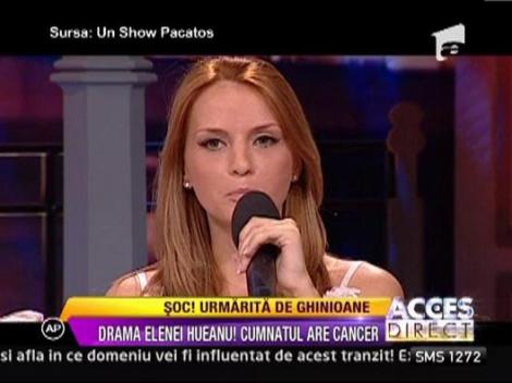 Drama Elenei Hueanu! Cumnatul are cancer