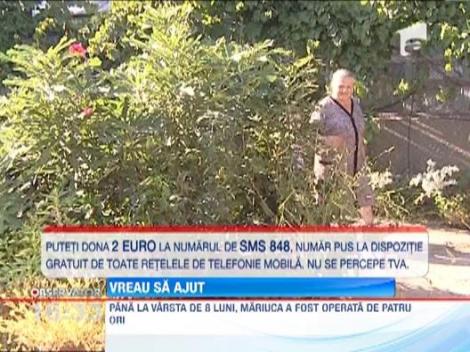 VREAU SA AJUT! / Pana la varsta de 8 ani, Mariuca a fost operata de 4 ori