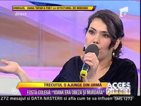 Fosta colega a Ioanei Tufaru: "Ioana era obeza, murdara si rasfatata"